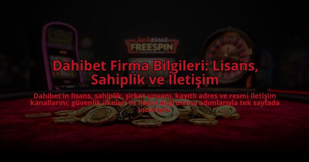 Dahibet-Firma-Bilgileri-Lisans-Sahiplik-ve-Iletisim-overlay-1784466864.jpg