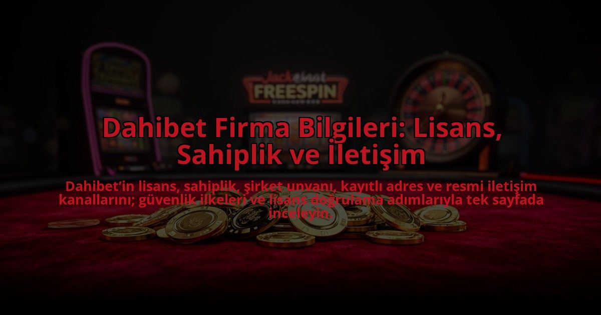Dahibet-Firma-Bilgileri-Lisans-Sahiplik-ve-Iletisim-overlay-1784466864.jpg