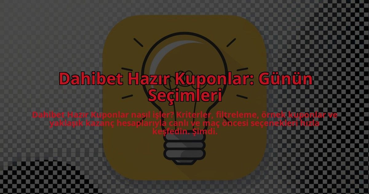 Dahibet-Hazir-Kuponlar-Gunun-Secimleri-overlay-1784387482.jpg