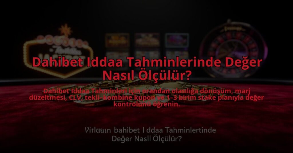 Dahibet-Iddaa-Tahminlerinde-Deger-Nasil-Olculur-overlay-1785085745.jpg