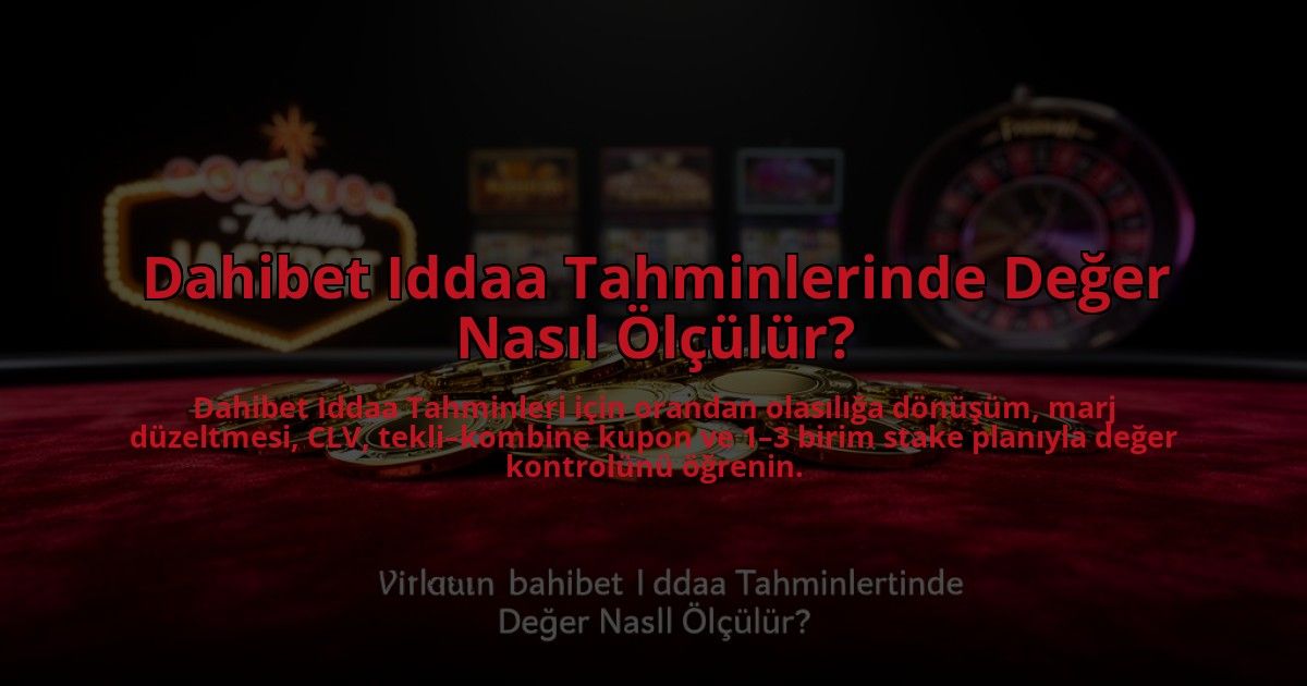 Dahibet-Iddaa-Tahminlerinde-Deger-Nasil-Olculur-overlay-1785085745.jpg