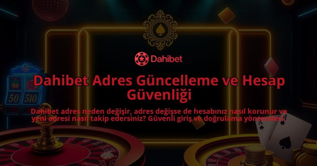 Dahibet-Adres-Guncelleme-ve-Hesap-Guvenligi-overlay-1786680073.jpg