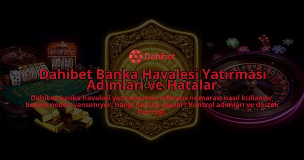 Dahibet-Banka-Havalesi-Yatirmasi-Adimlari-ve-Hatalar-overlay-1786614167.jpg