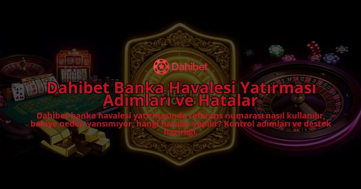 Dahibet-Banka-Havalesi-Yatirmasi-Adimlari-ve-Hatalar-overlay-1786614167.jpg