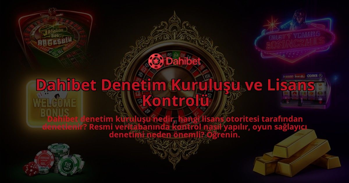 Dahibet-Denetim-Kurulusu-ve-Lisans-Kontrolu-overlay-1786630340.jpg