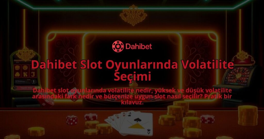 Dahibet-Slot-Oyunlarinda-Volatilite-Secimi-overlay-1786651935.jpg