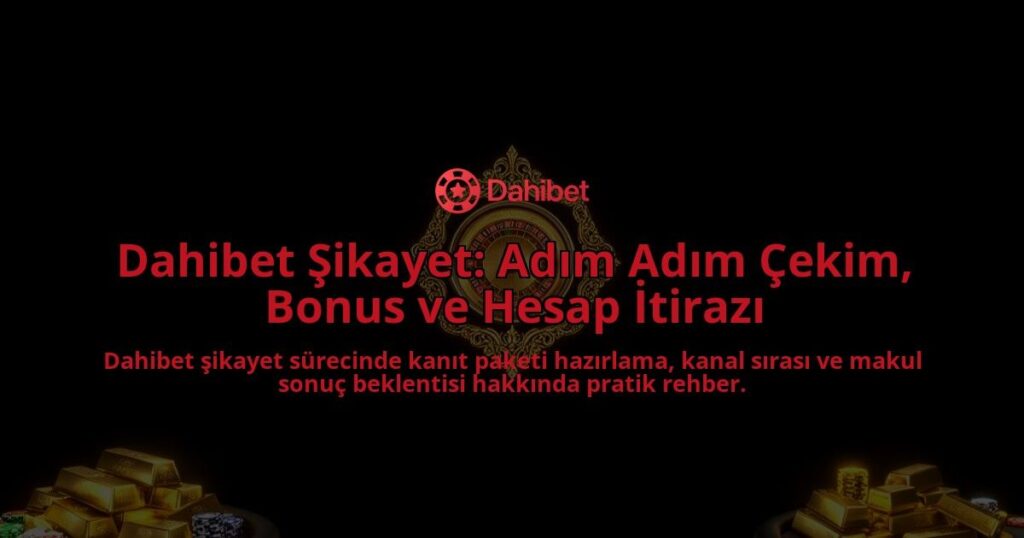 Dahibet-Sikayet-Adim-Adim-Cekim-Bonus-ve-Hesap-Itirazi-overlay-1788255851.jpg