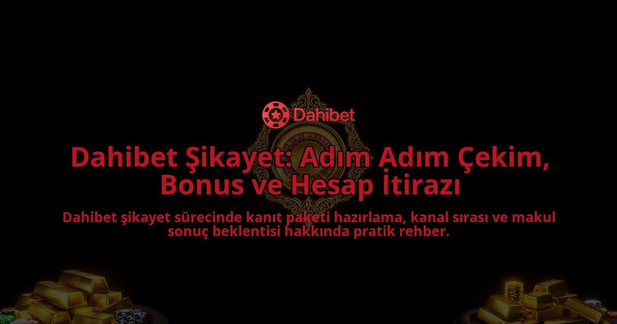 Dahibet-Sikayet-Adim-Adim-Cekim-Bonus-ve-Hesap-Itirazi-overlay-1788255851.jpg